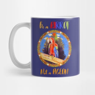 Be a parrot not a pigeon Mug